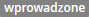 Wprowadzone